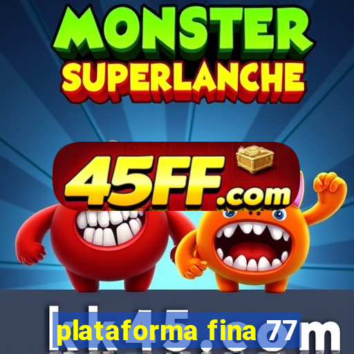 plataforma fina 77